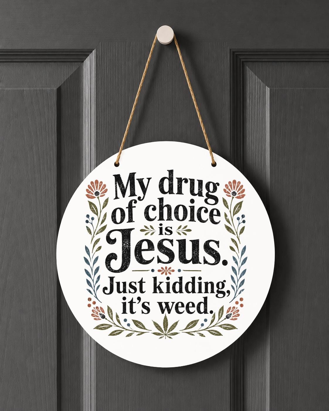 My Drug of Choice Is Jesus Just Kidding It's Weed Indoor Outdoor Hanging Decoration Funny Cannabis Decor