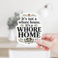 It's Not a Whore House It's a Whore Home Decal