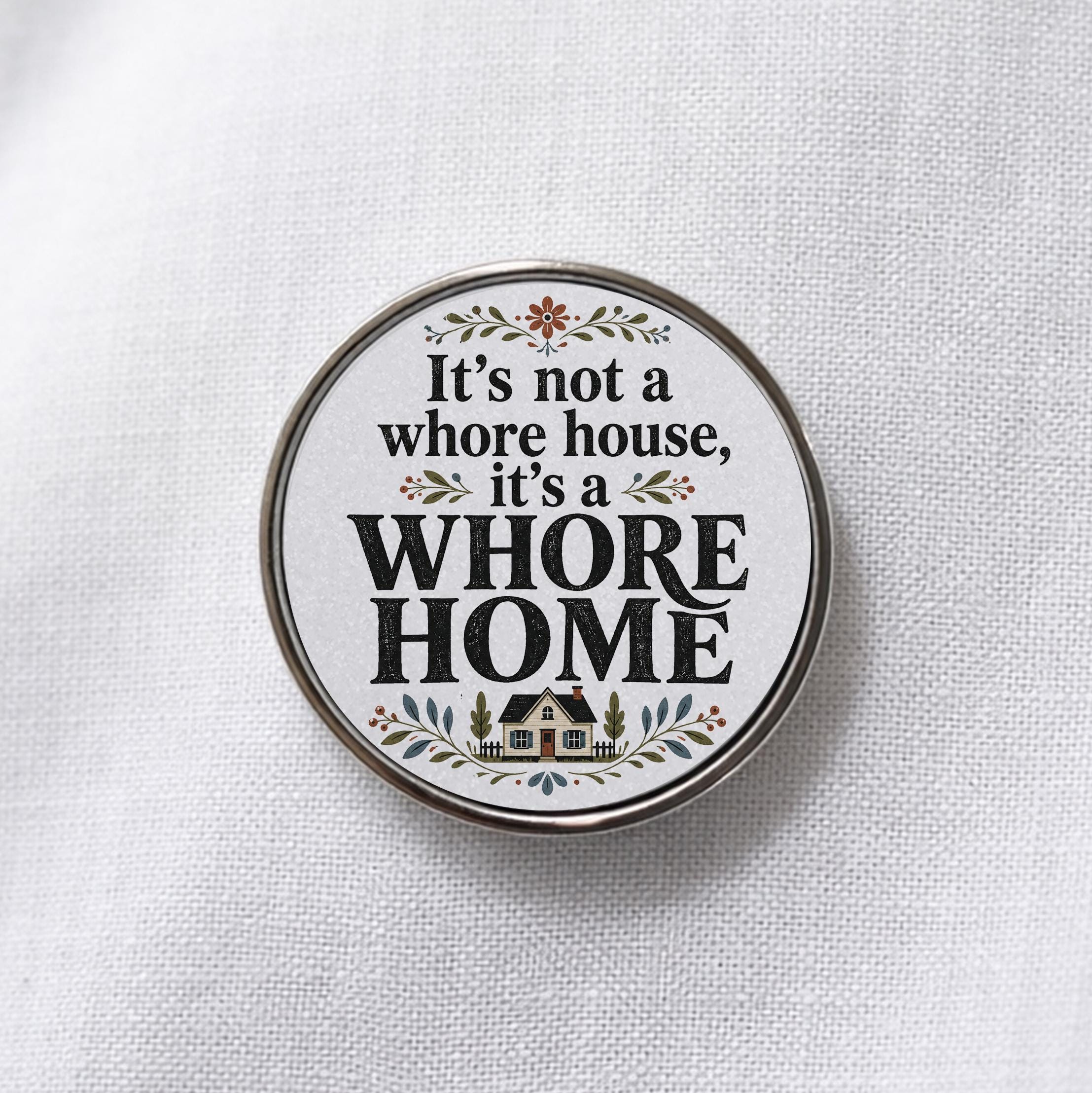 It's Not a Whore House It's a Whore Home Lapel Pin
