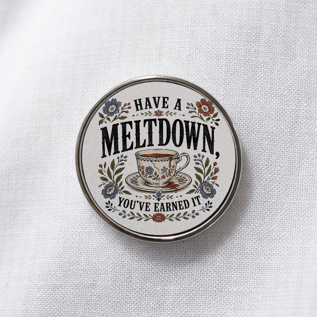 Have a Meltdown You've Earned It Lapel Pin