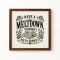 Have A Meltdown You've Earned It Unframed Art Print