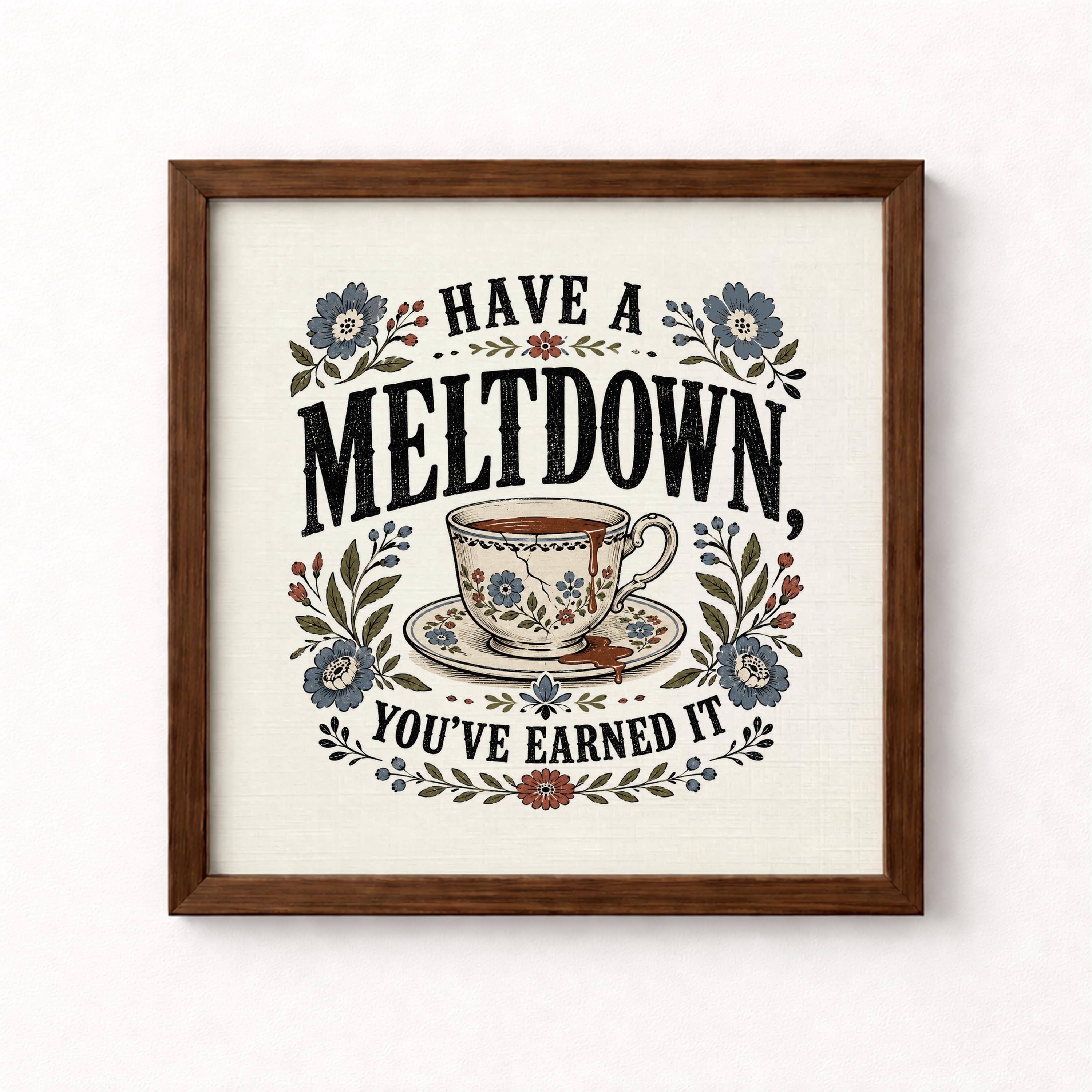 Have A Meltdown You've Earned It Unframed Art Print