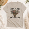 Radicalized by Basic Decency Shirt