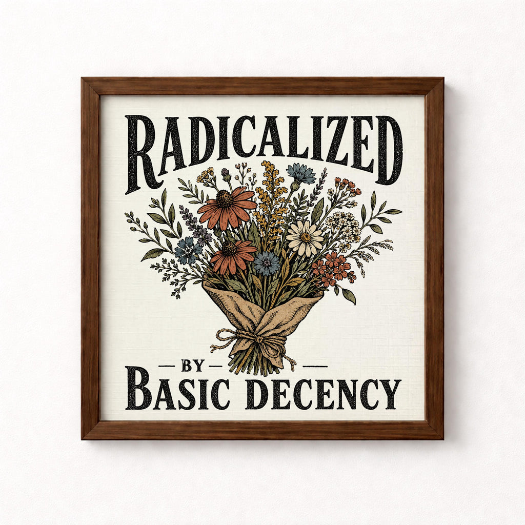 Radicalized by Basic Decency Unframed Art Print