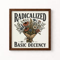 Radicalized by Basic Decency Unframed Art Print