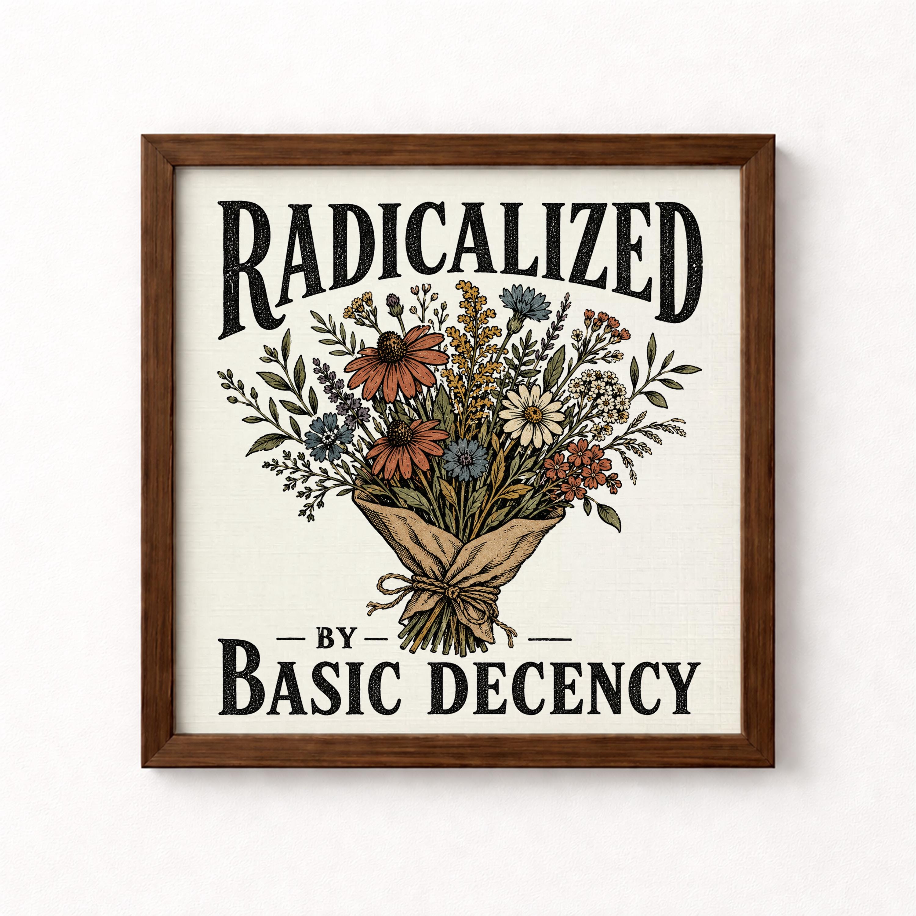 Radicalized by Basic Decency Unframed Art Print
