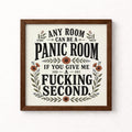 Any Room Can Be a Panic Room If You Give Me a Fucking Second Unframed Art Print