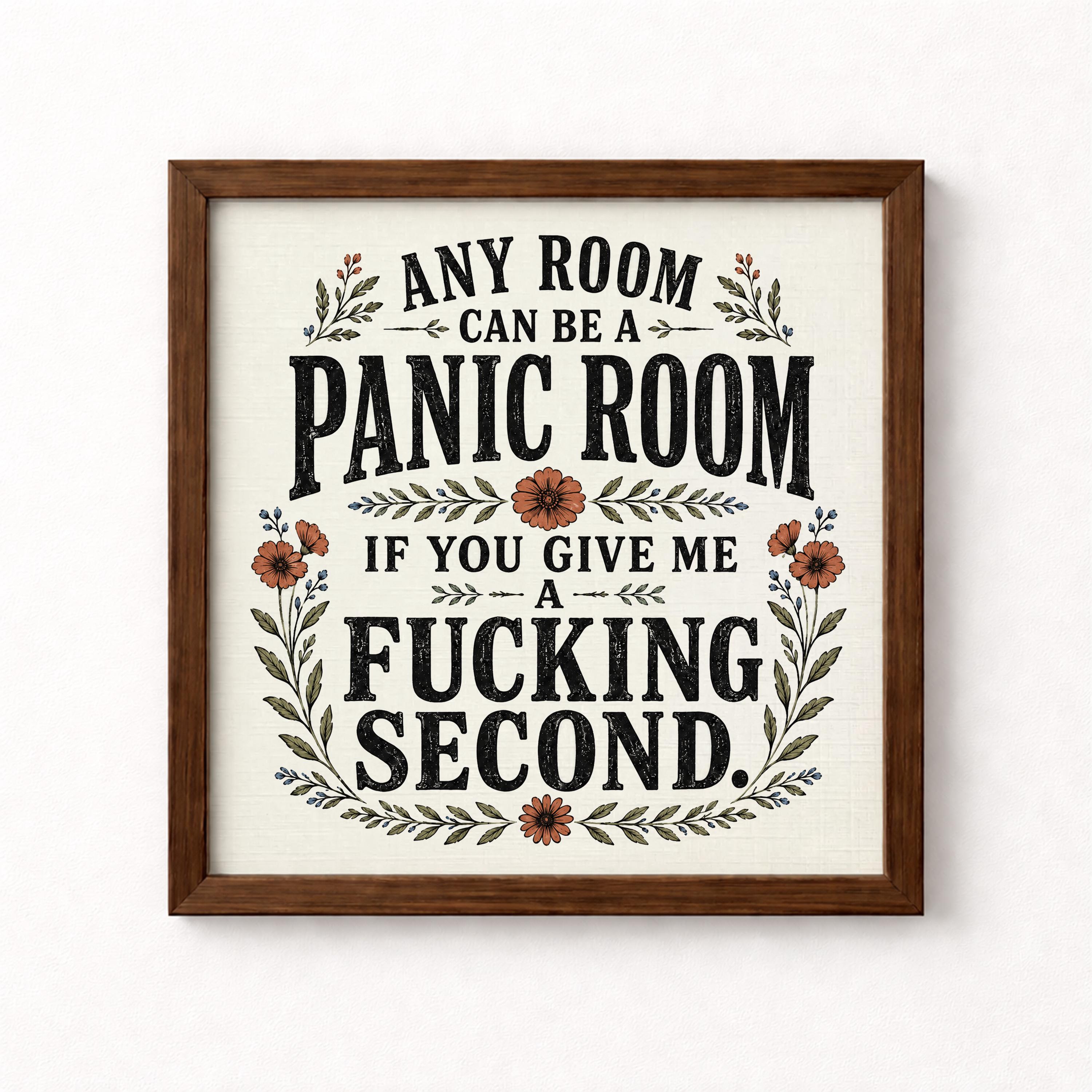 Any Room Can Be a Panic Room If You Give Me a Fucking Second Unframed Art Print