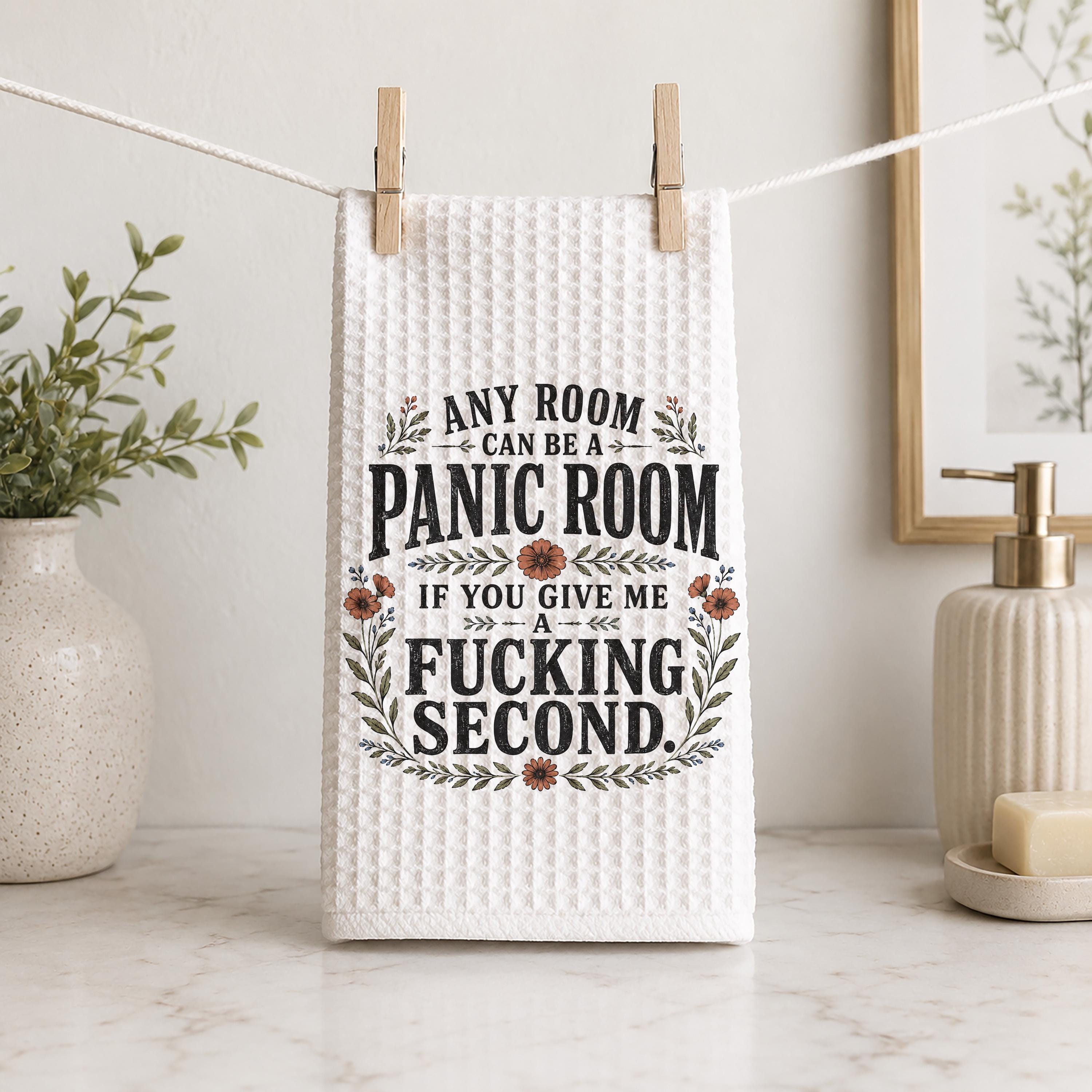 Any Room Can Be a Panic Room If You Give Me a Fucking Second Hand Towel