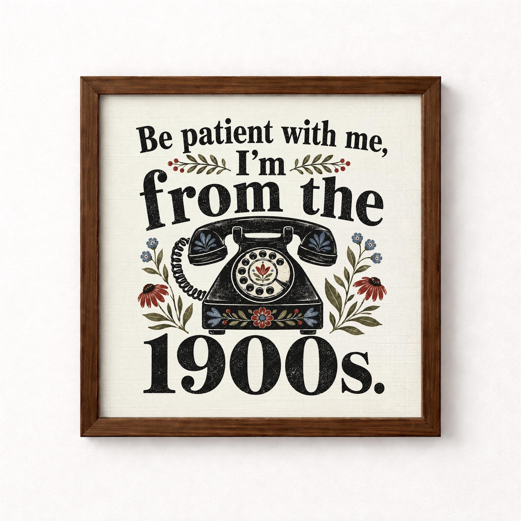 Be Patient I'm From 1900s Unframed Art Print