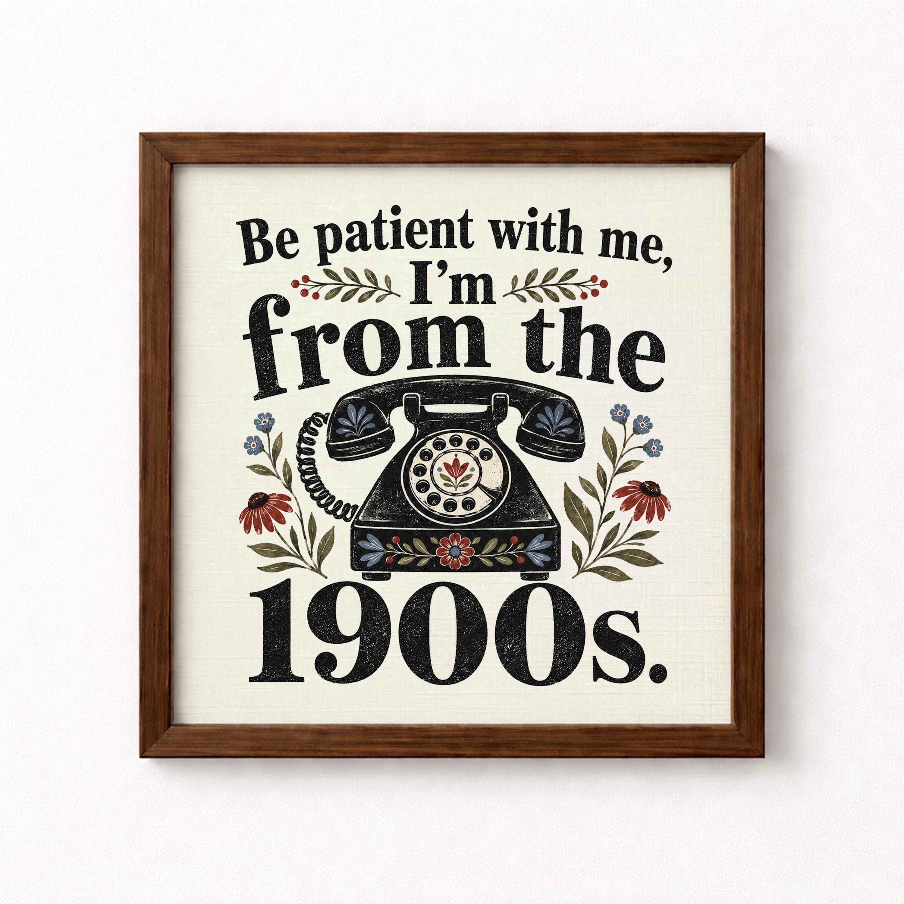 Be Patient I'm From 1900s Unframed Art Print