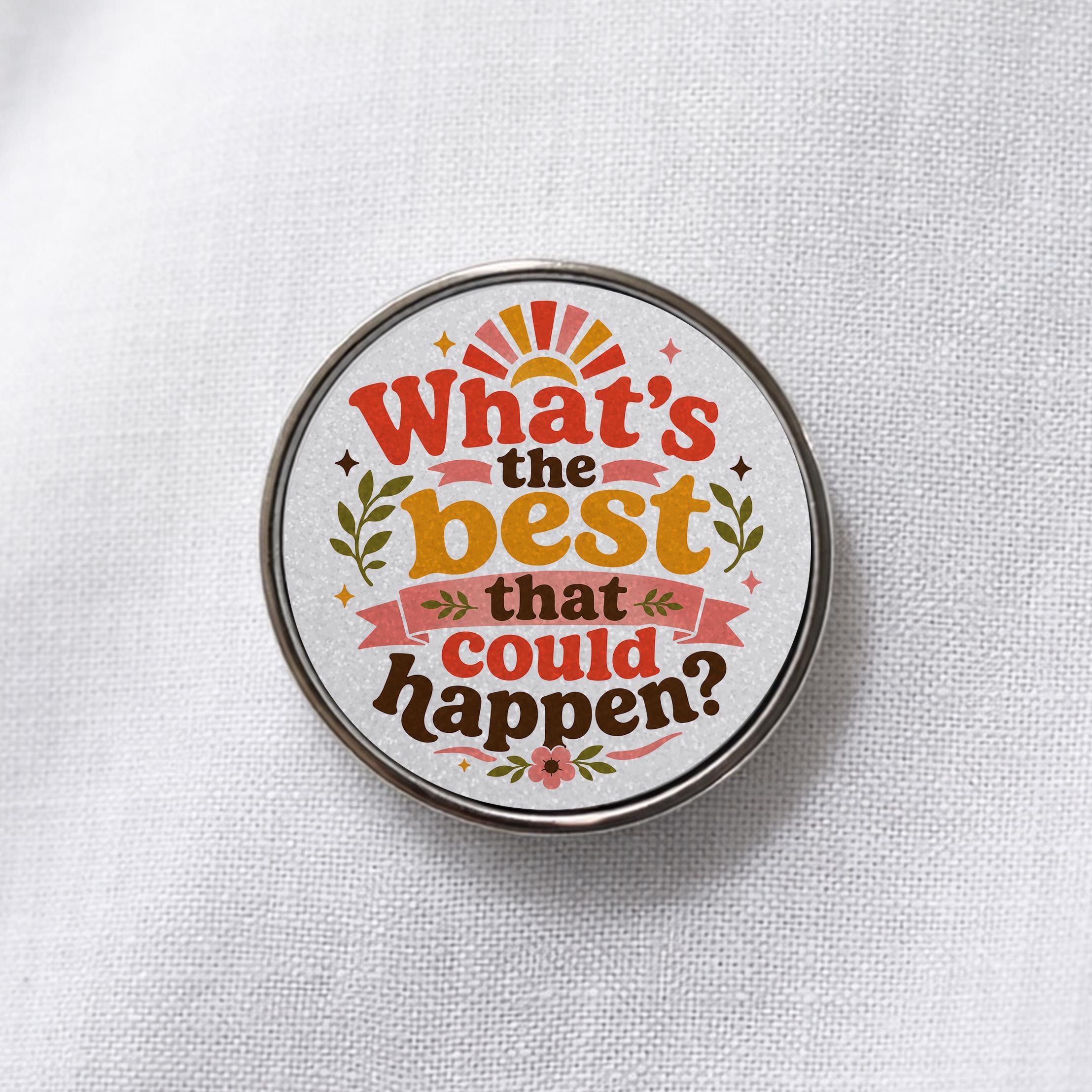 What's the Best That Could Happen Lapel Pin