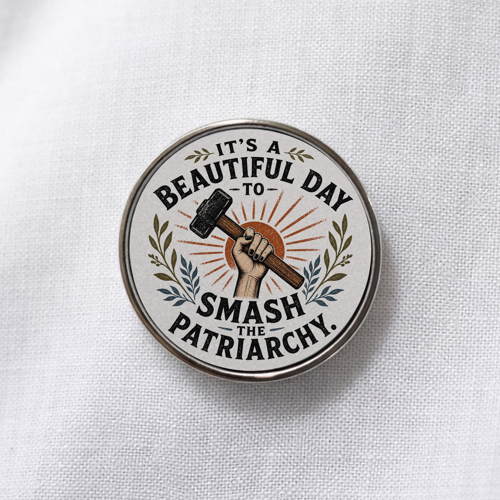It's A Beautiful Day To Smash The Patriarchy Lapel Pin