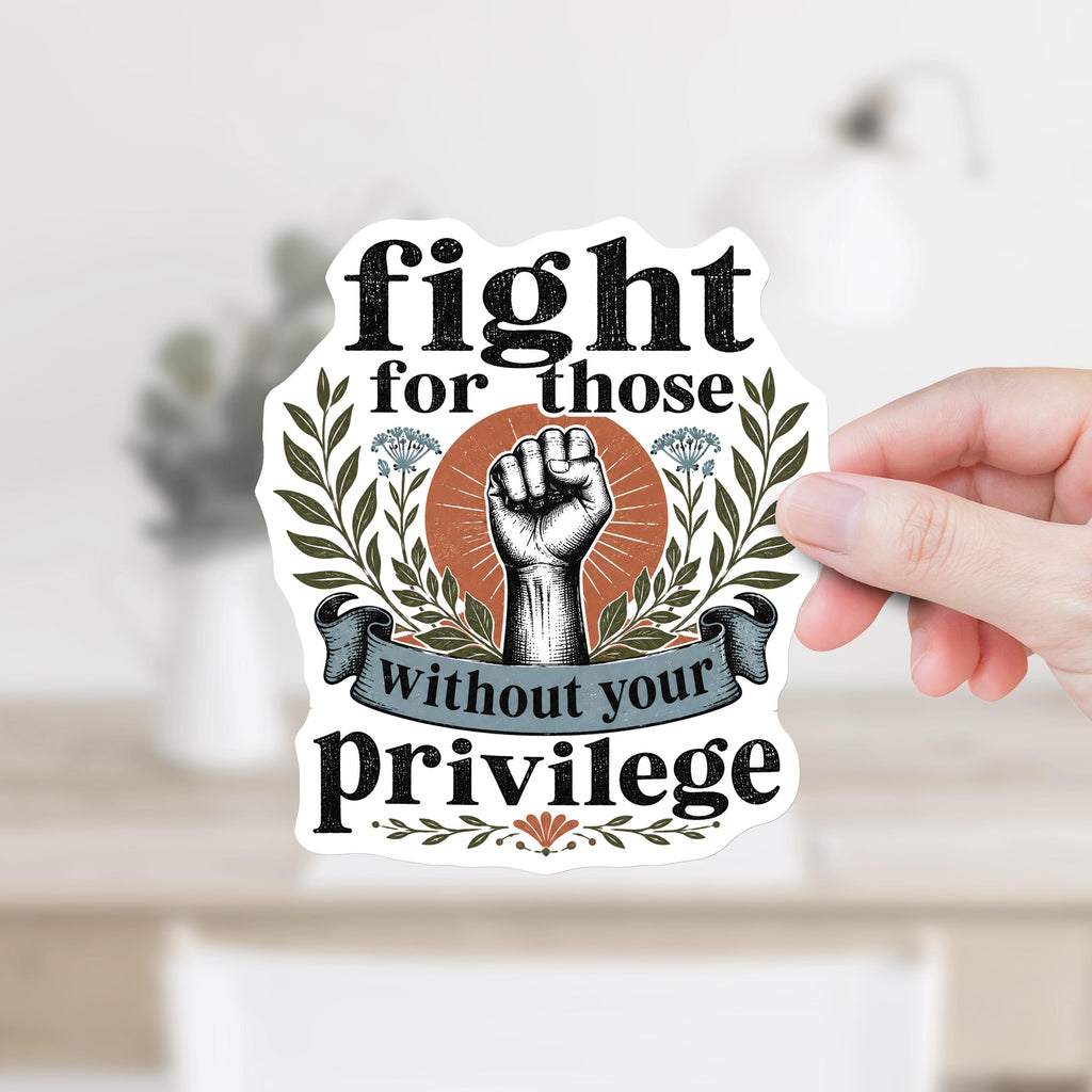 Fight for Those Without Your Privilege Decal