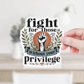 Fight for Those Without Your Privilege Decal