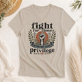 Fight for Those Without Privilege Shirt