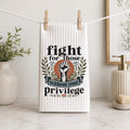 Fight for Those Without Your Privilege Hand Towel Progressive Kitchen Towel Social Justice Decor