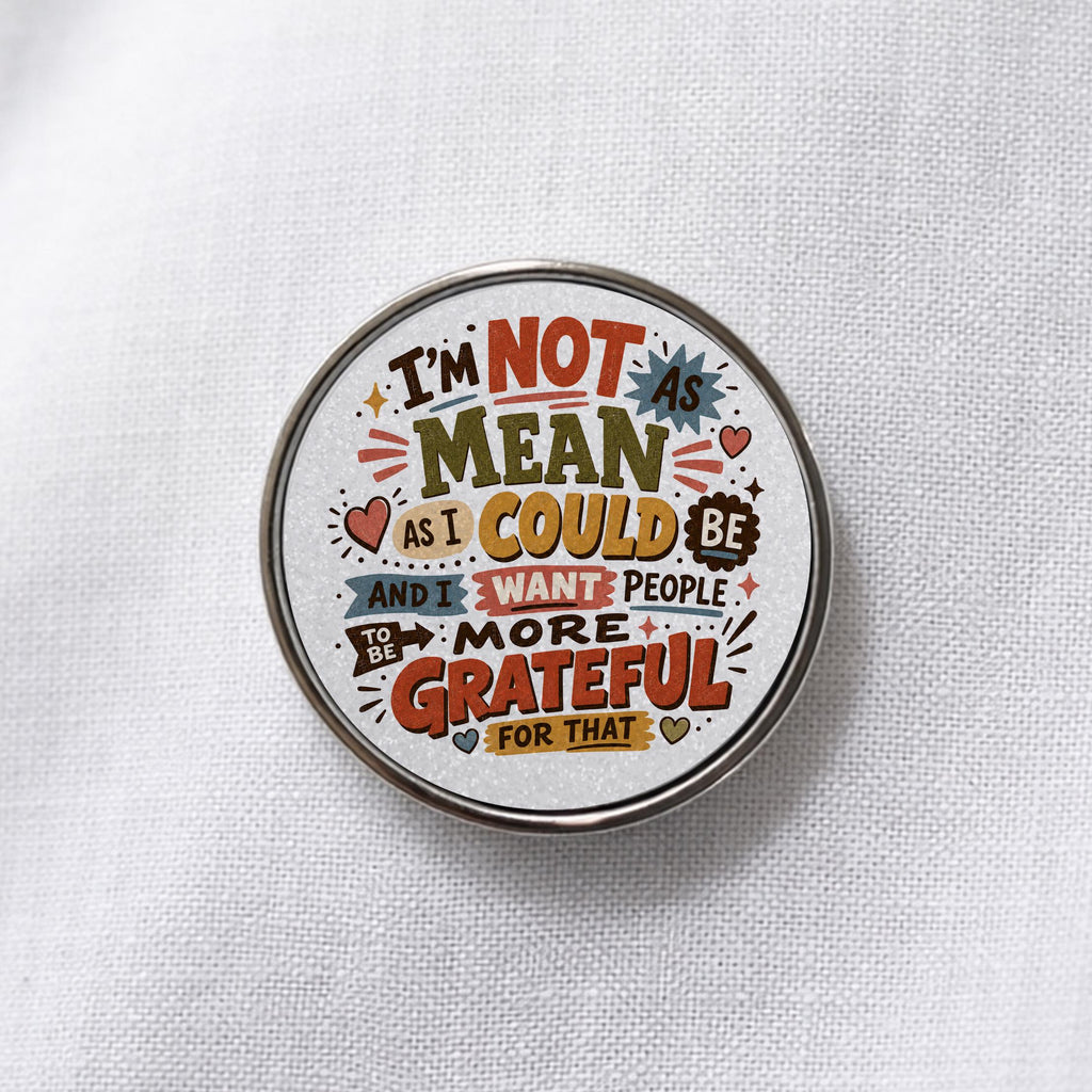I'm Not As Mean As I Could Be Lapel Pin
