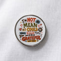 I'm Not As Mean As I Could Be Lapel Pin