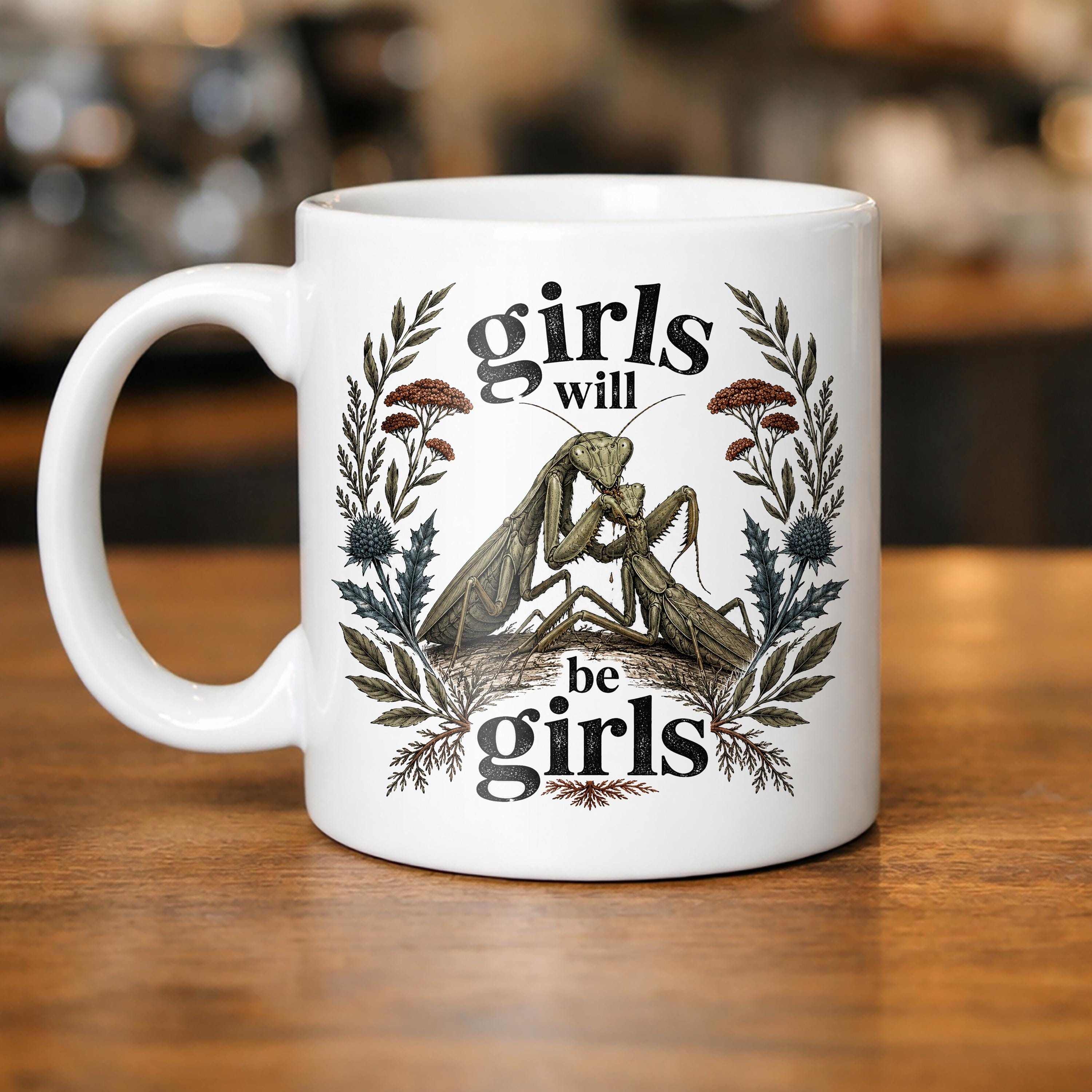 Girls Will Be Girls Mug Funny Feminist Coffee Mug Praying Mantis Mug Biology Teacher Gift