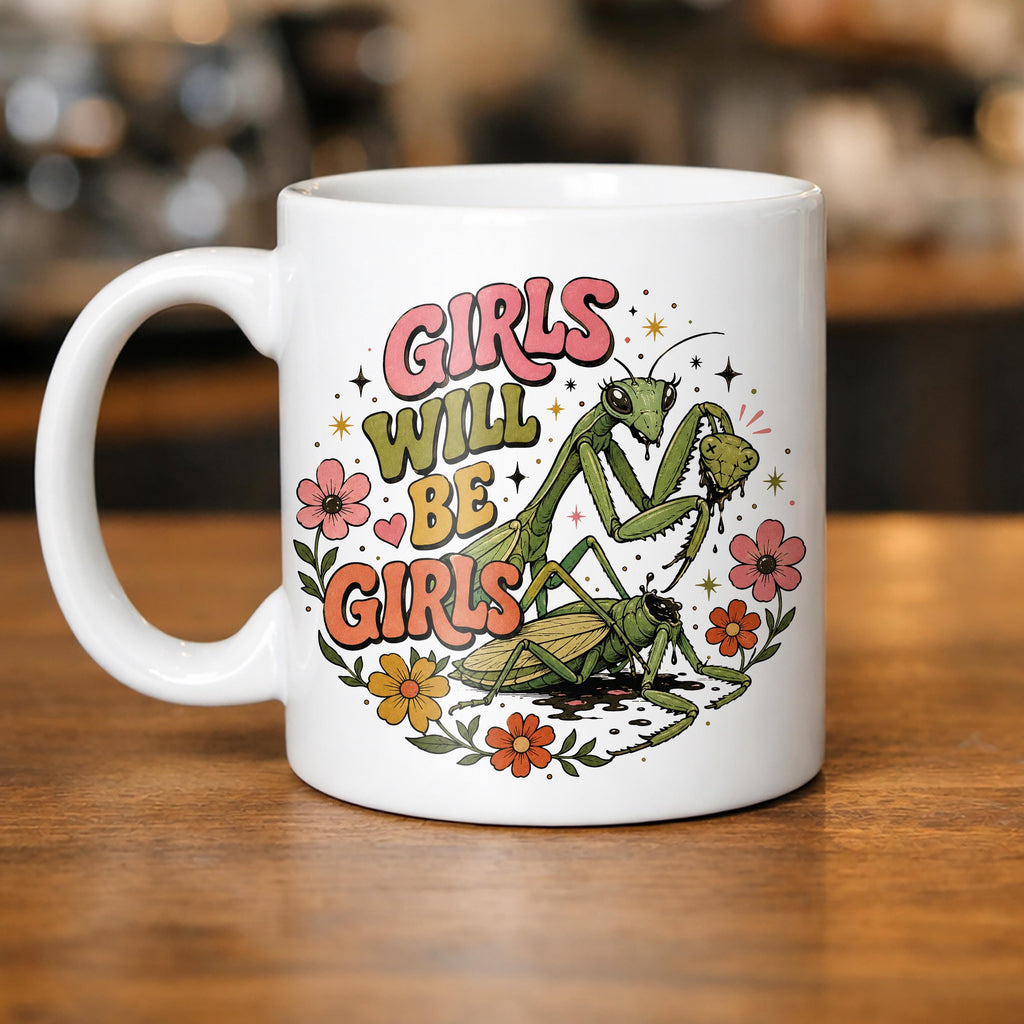 Girls Will Be Girls Mug Funny Feminist Coffee Mug Praying Mantis Mug Biology Teacher Gift