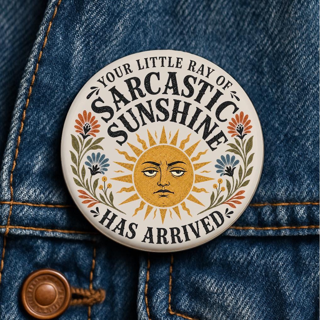 Your Little Ray of Sarcastic Sunshine Has Arrived Button