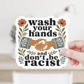 Wash Your Hands and Don't Be Racist Decal