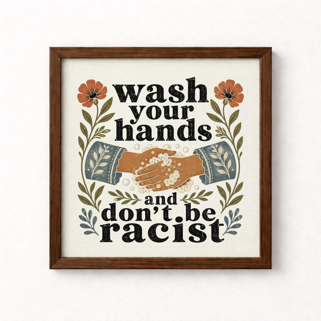 Wash Your Hands and Don't Be Racist Unframed Art Print