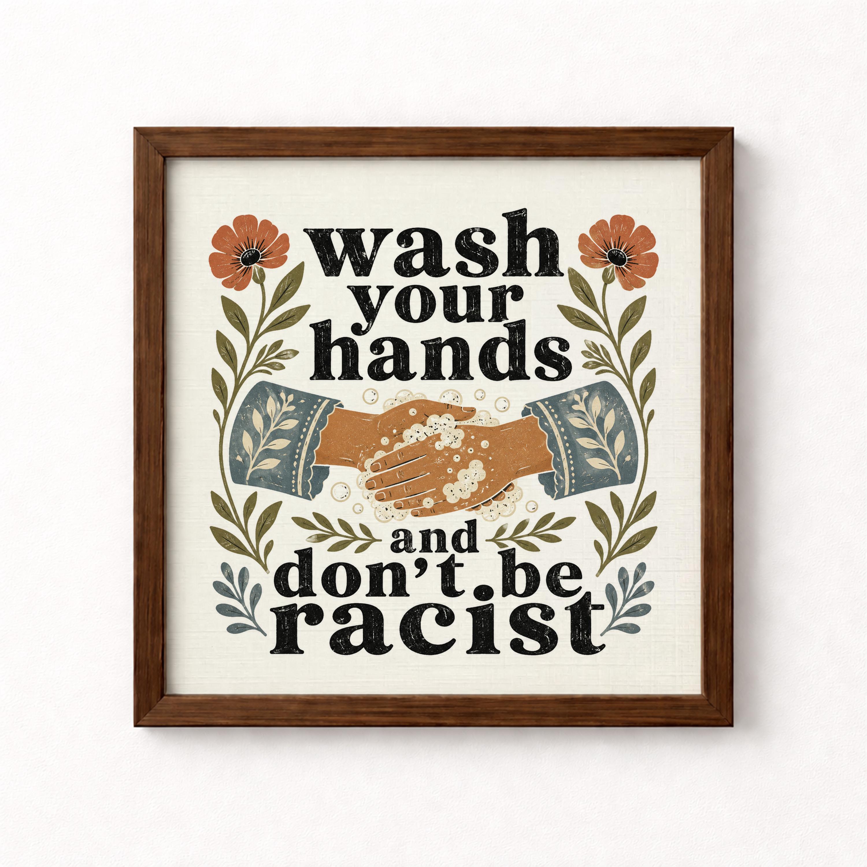 Wash Your Hands and Don't Be Racist Unframed Art Print