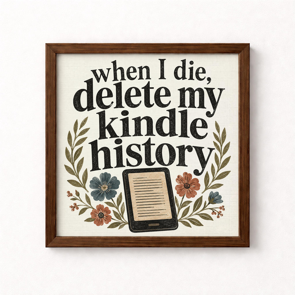 When I Die Delete My Kindle History Unframed Art Print