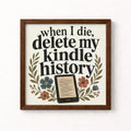 When I Die Delete My Kindle History Unframed Art Print