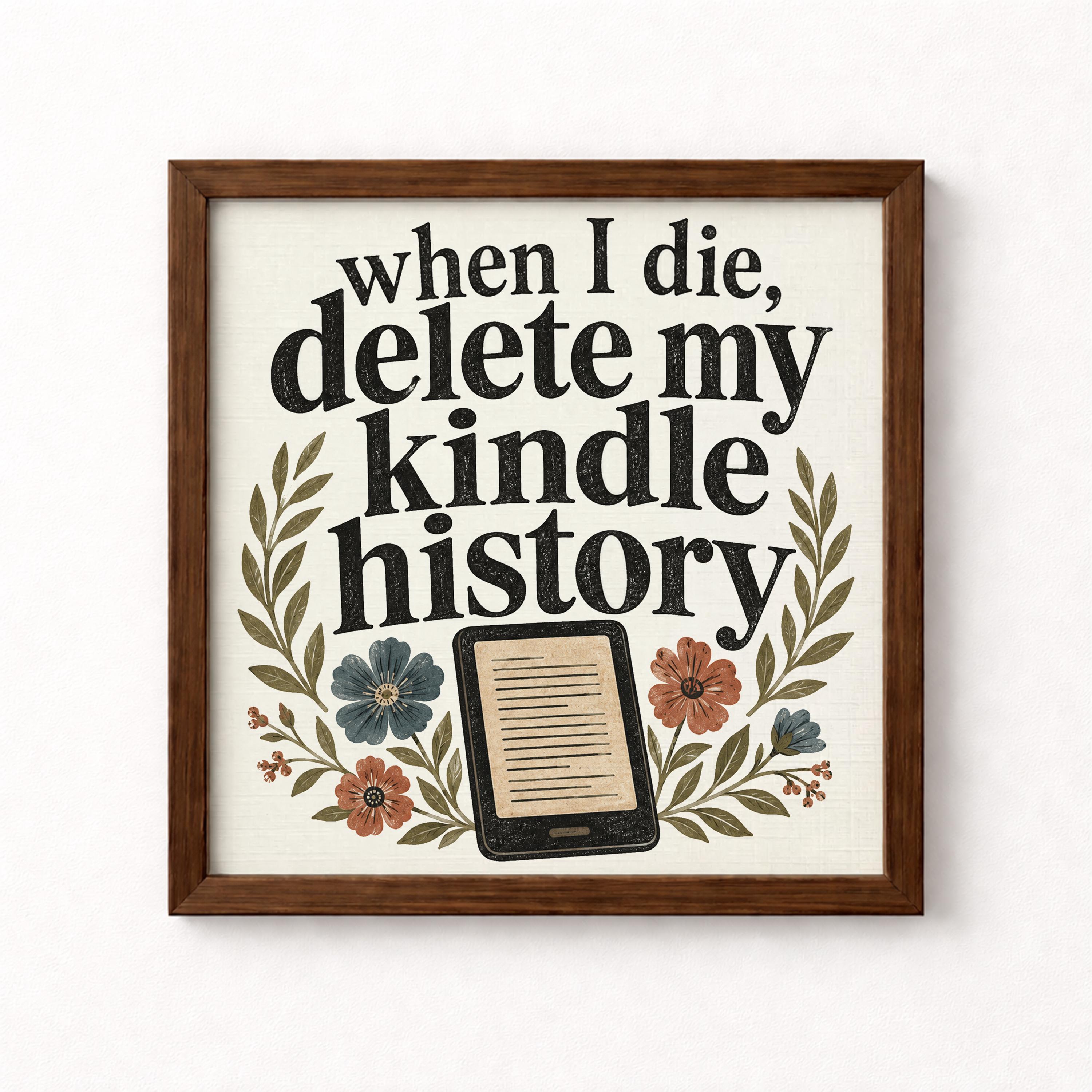 When I Die Delete My Kindle History Unframed Art Print