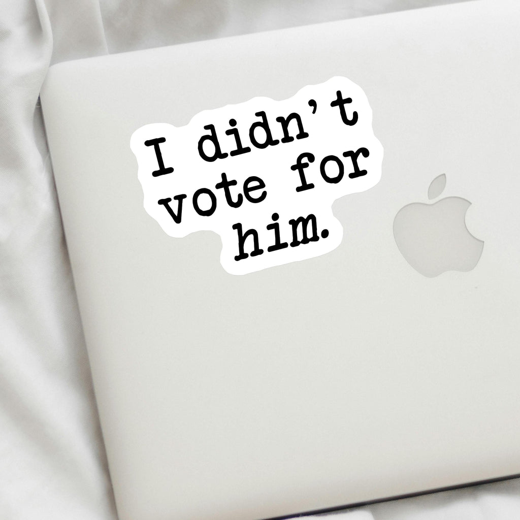 I Didn't Vote for Him Decal