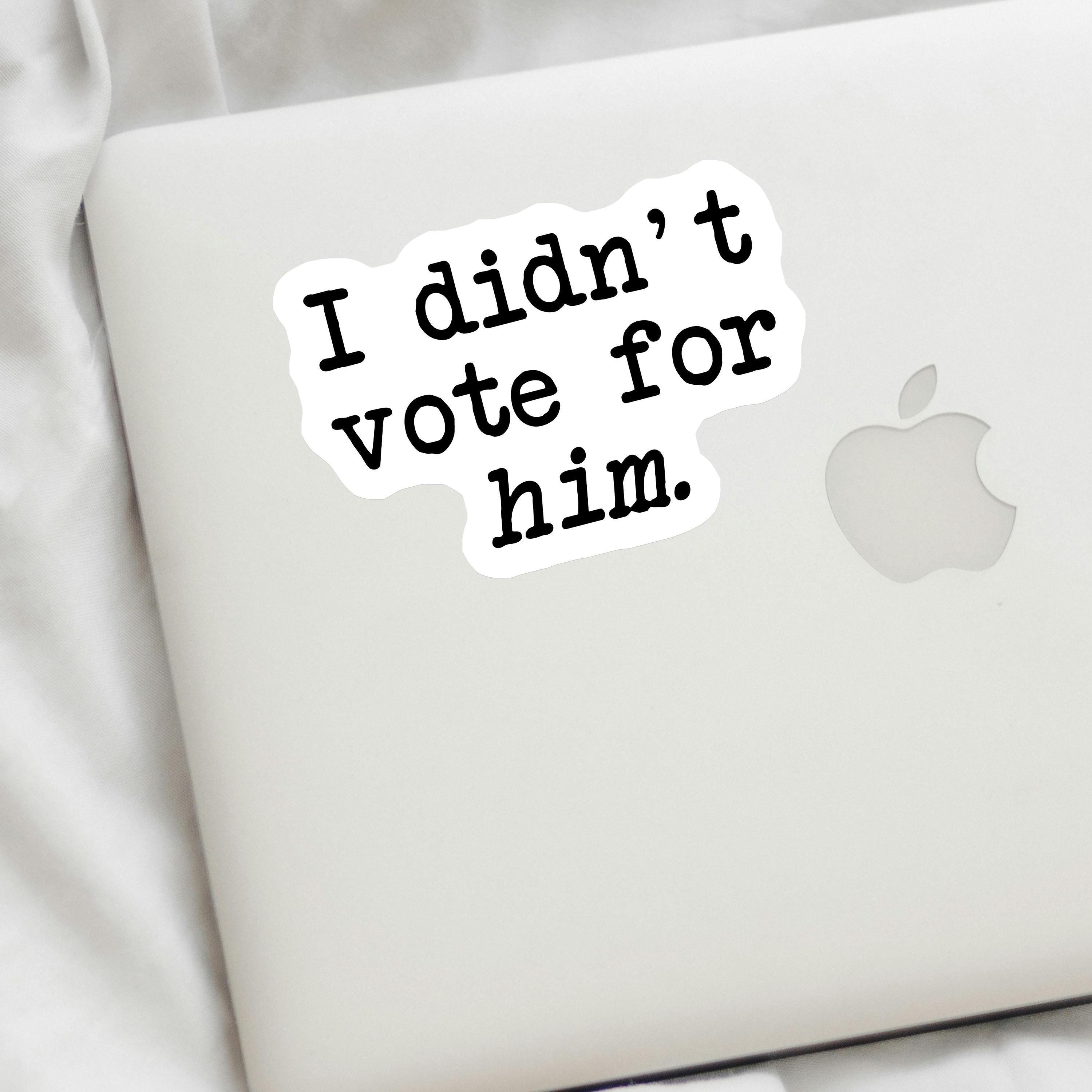 I Didn't Vote for Him Decal