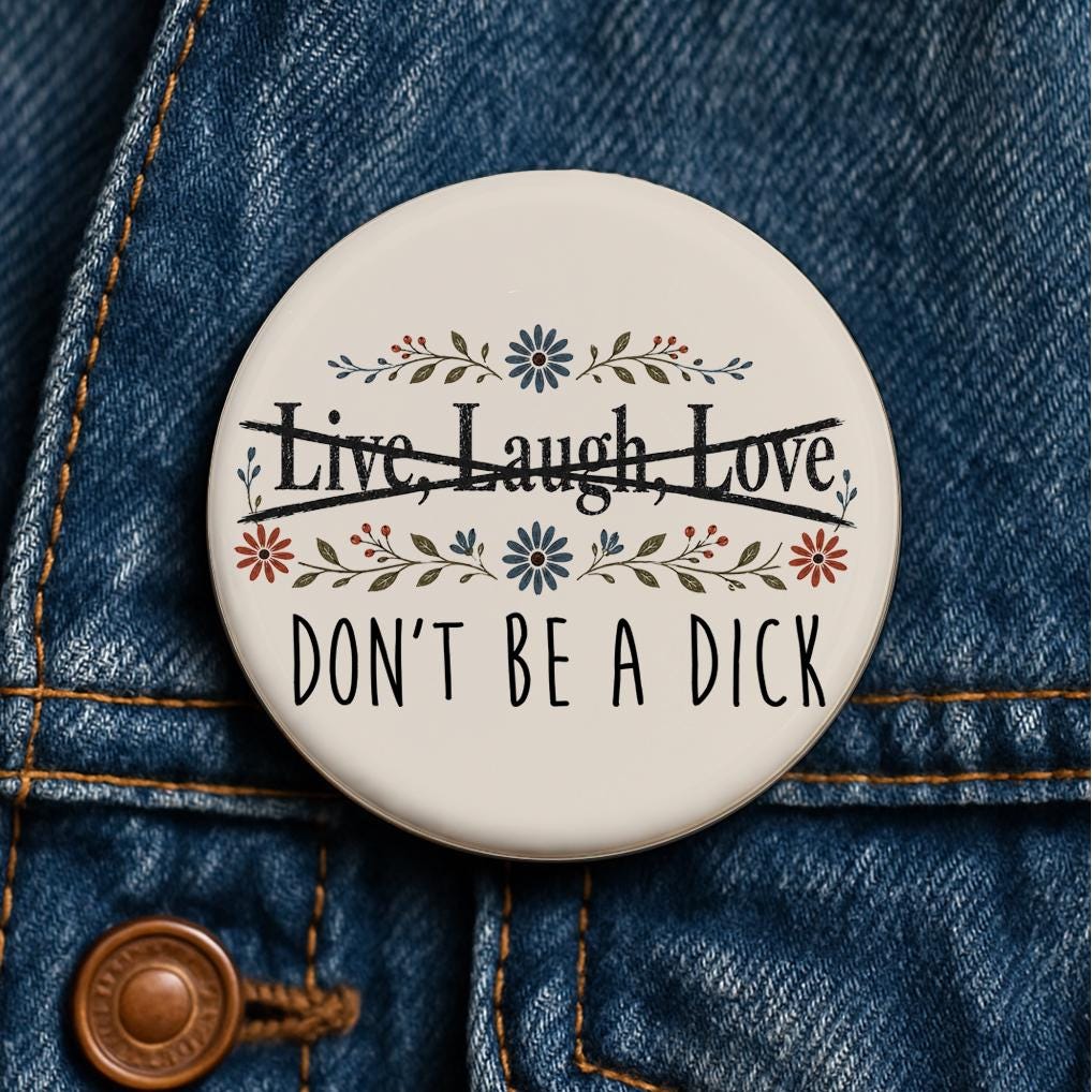 Live Laugh Love Don't Be a Dick Button