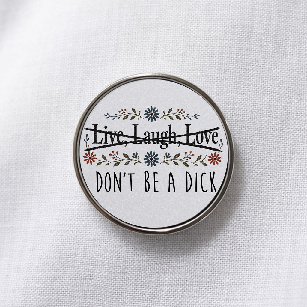 Live Laugh Love Don't Be a Dick Lapel Pin