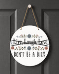 Live Laugh Love Don't Be a Dick Indoor Outdoor Decoration Funny Sarcastic Decor