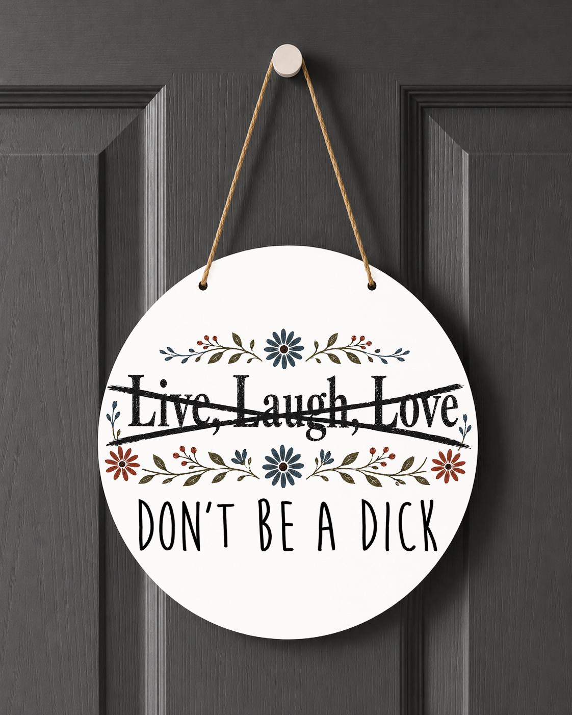 Live Laugh Love Don't Be a Dick Indoor Outdoor Decoration Funny Sarcastic Decor