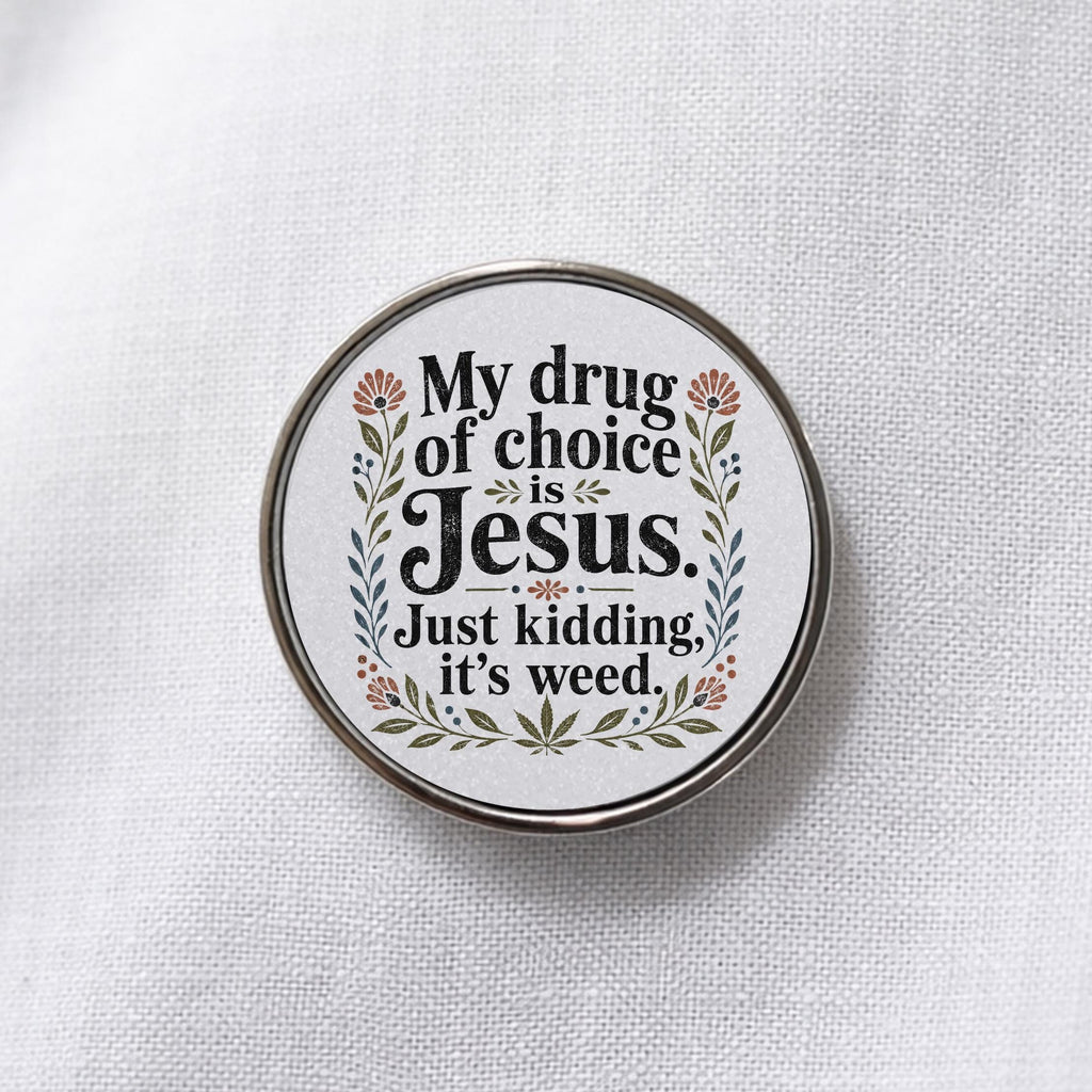 My Drug of Choice Is Jesus Just Kidding It's Weed Lapel Pin
