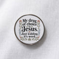 My Drug of Choice Is Jesus Just Kidding It's Weed Lapel Pin