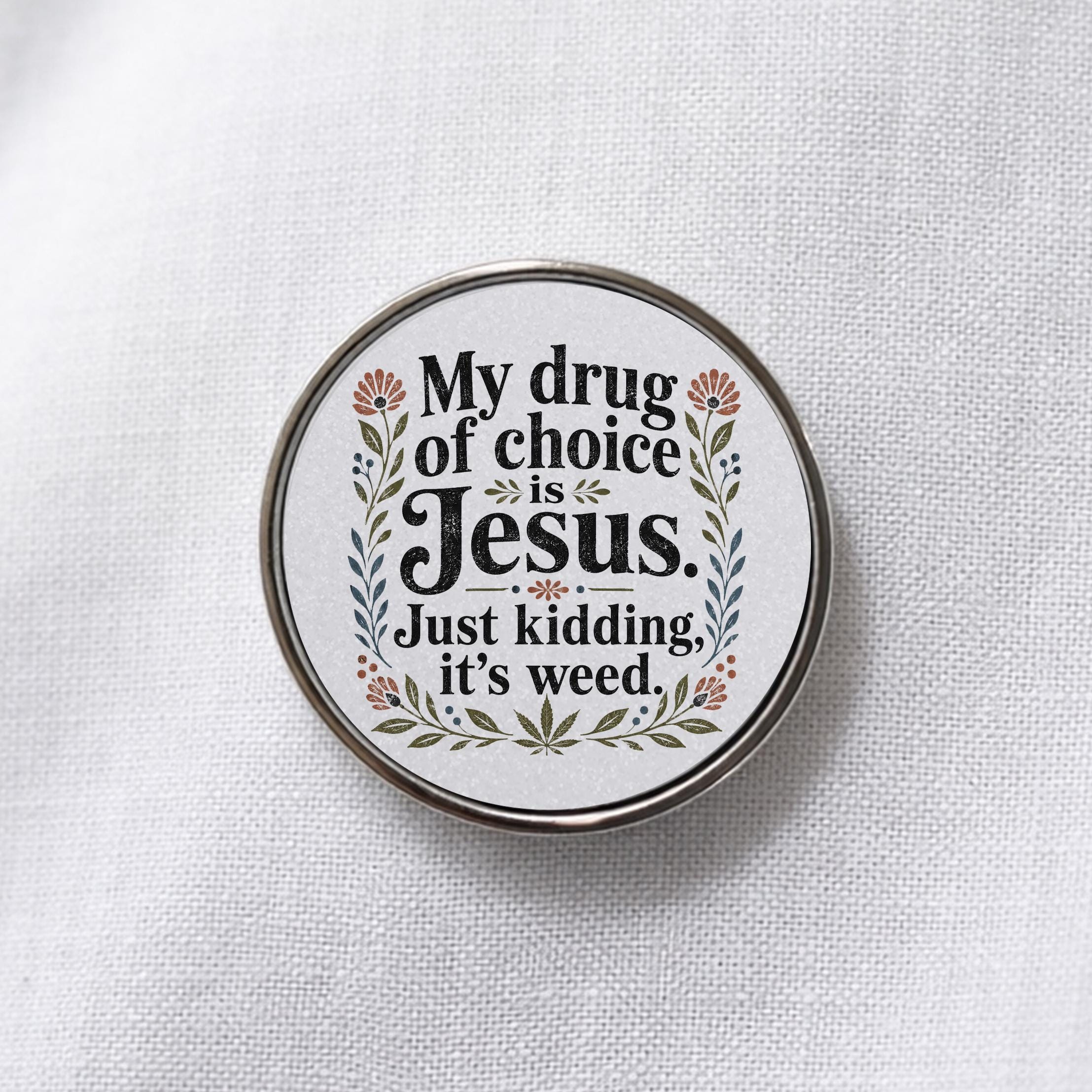 My Drug of Choice Is Jesus Just Kidding It's Weed Lapel Pin