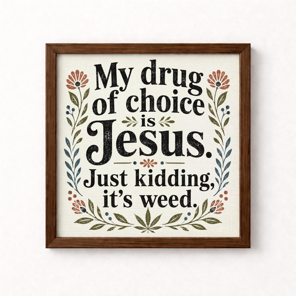 My Drug of Choice Is Jesus Just Kidding It's Weed Unframed Art Print