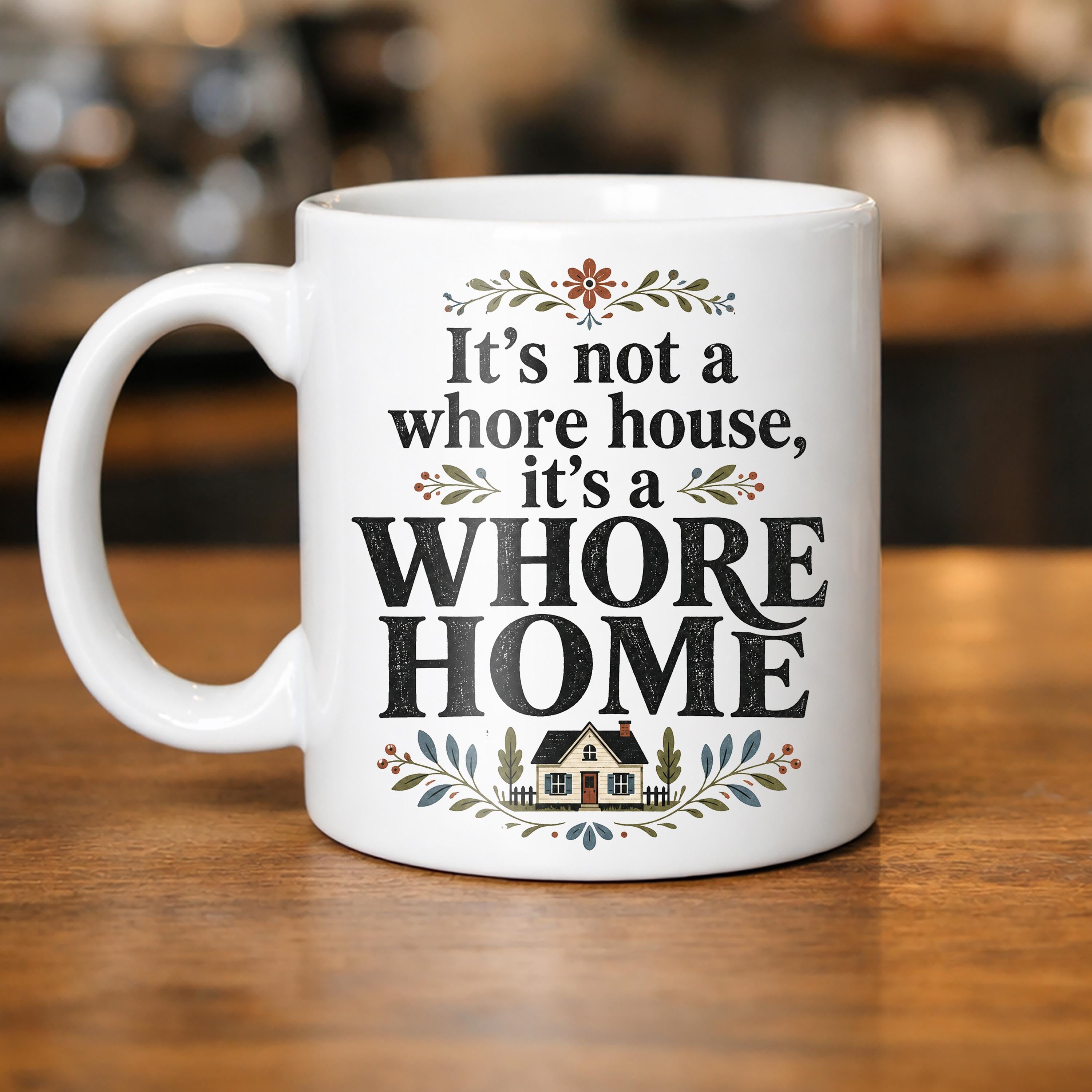 It's Not a Whore House It's a Whore Home Mug Funny Adult Humor Coffee Cup