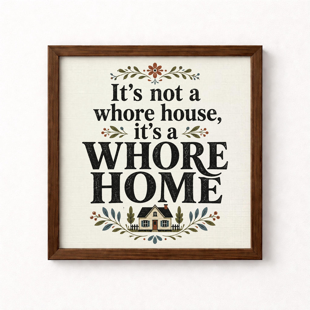 It's Not a Whore House It's a Whore Home Unframed Art Print