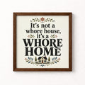 It's Not a Whore House It's a Whore Home Unframed Art Print