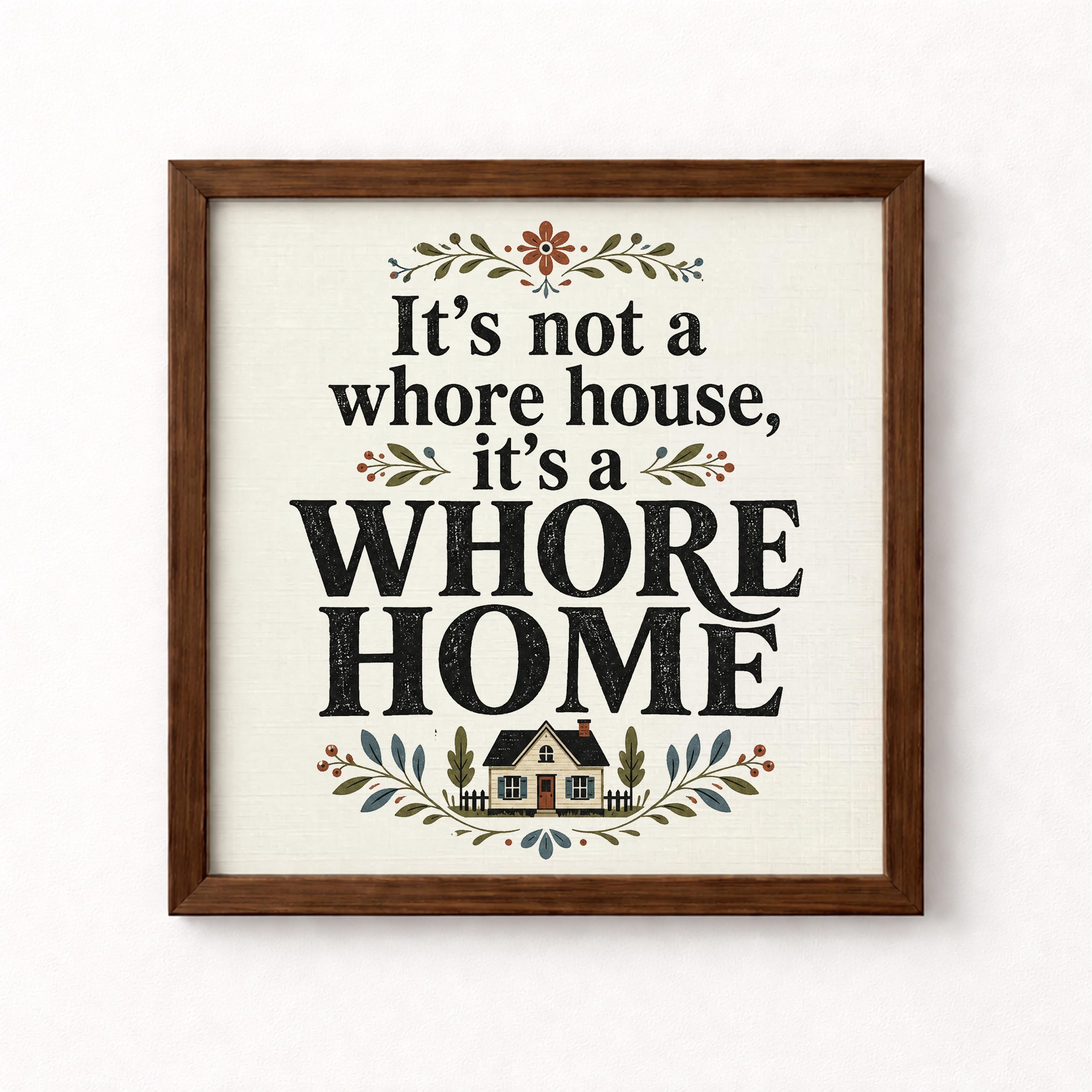 It's Not a Whore House It's a Whore Home Unframed Art Print