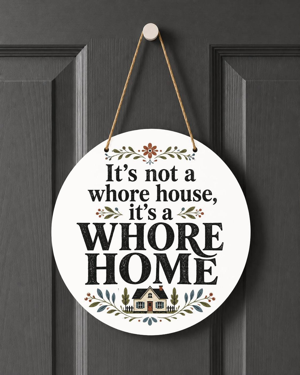 It's Not a Whore House It's a Whore Home Indoor Outdoor Hanging Decoration Funny Farmhouse Decor