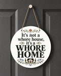 It's Not a Whore House It's a Whore Home Indoor Outdoor Hanging Decoration Funny Farmhouse Decor