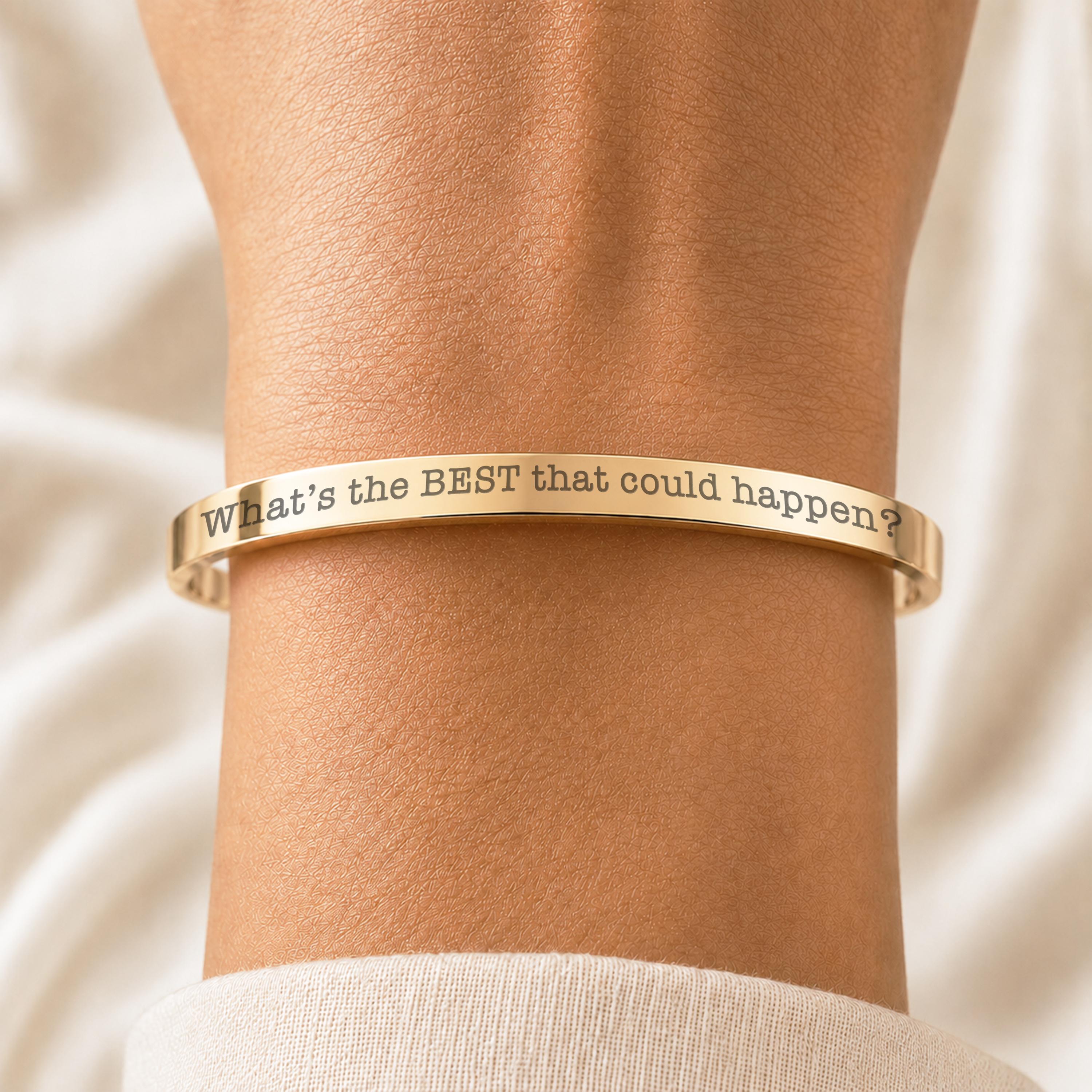 Engraved Cuff Bracelet: "What's the BEST That Could Happen?" Affirmation Jewelry