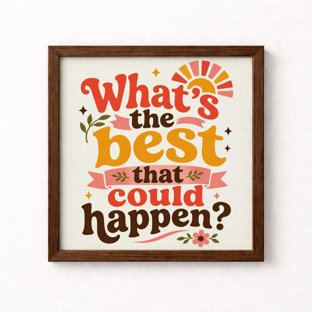 What's the Best That Could Happen Unframed Art Print